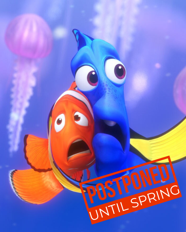 Finding Nemo has been postponed until spring.